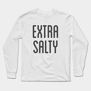 Sassy Extra Salty T-Shirt Snarky Pun Curmudgeon Black Long Sleeve T-Shirt